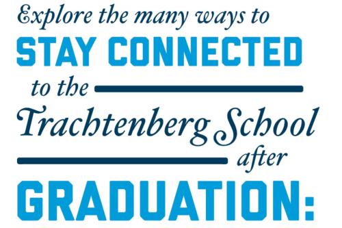 Explore the many ways to stay connected to the Trachtenberg School after graduation